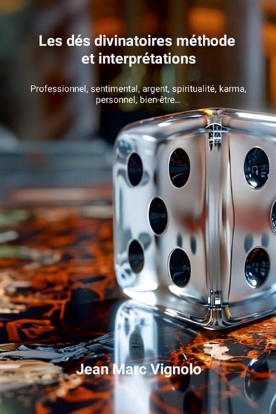Les dés divinatoires méthode et interprétations : Professionnel, sentimental, argent, spiritualité, karma, personnel, bien-être...
