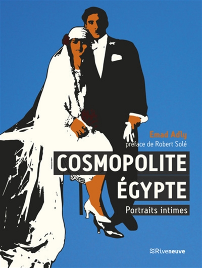 Cosmopolite Egypte : portraits intimes