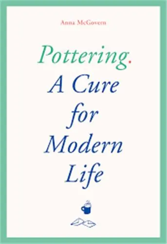 Pottering A Cure for Modern Life