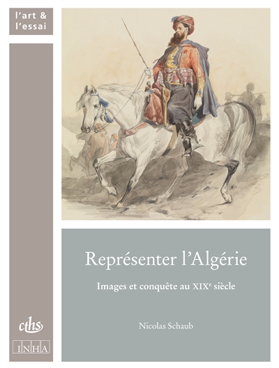 Représenter l'Algérie : images et conquête au XIXe siècle
