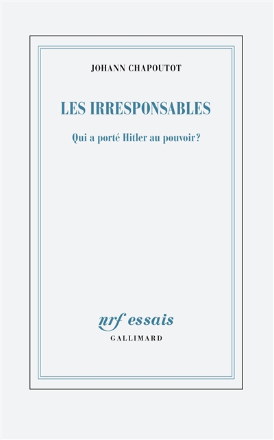 Les irresponsables : qui a porté Hitler au pouvoir ?