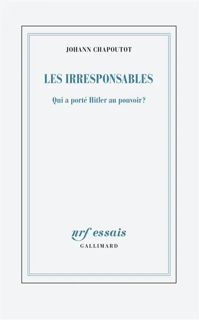 Les irresponsables : qui a porté Hitler au pouvoir ?