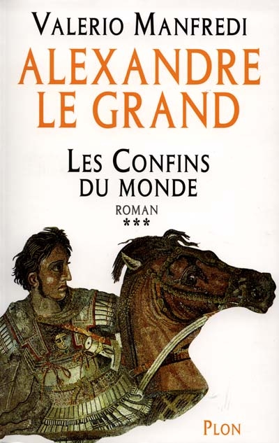 Alexandre le Grand. Vol. 3. Les confins du monde