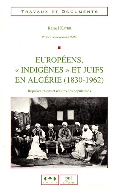 Européens, indigènes et juifs en Algérie, 1830-1962 : représentations et réalités des populations