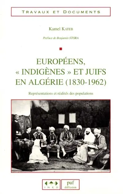 Européens, indigènes et juifs en Algérie, 1830-1962 : représentations et réalités des populations