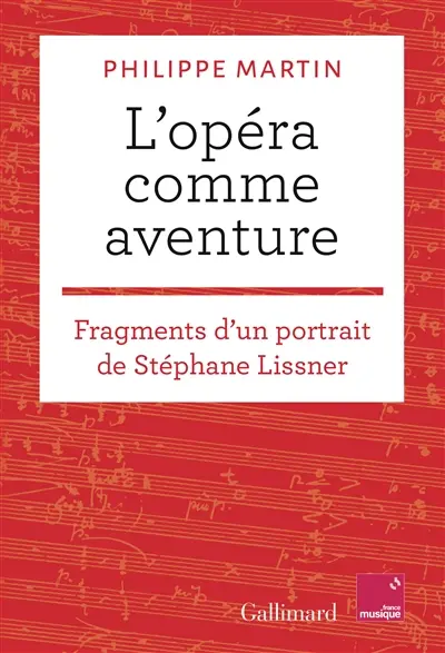 L'opéra comme aventure : fragments d'un portrait de Stéphane Lissner