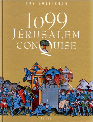 1099, Jérusalem conquise