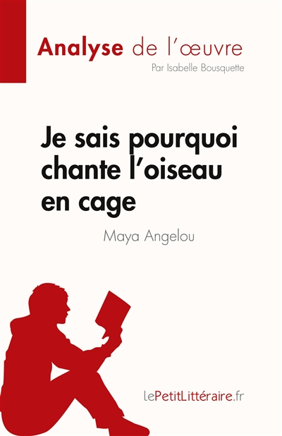 Je sais pourquoi chante l'oiseau en cage de Maya Angelou (Analyse de l'œuvre) : Résumé complet et analyse détaillée de l'œuvre
