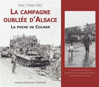 La campagne oubliée d'Alsace : la poche de Colmar : hiver 1944-1945