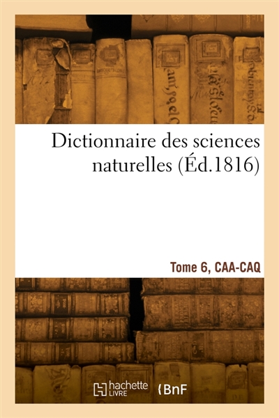 Dictionnaire des sciences naturelles. Tome 6, CAA-CAQ