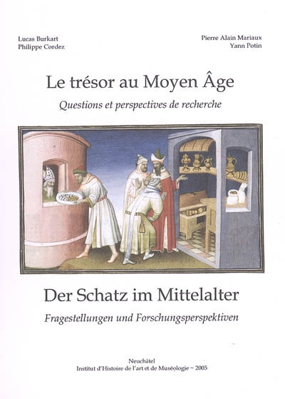 Le trésor au Moyen Age : questions et perspectives de recherche. Der Schatz im Mittelalter : Fragestellungen und Forschungsperspektiven