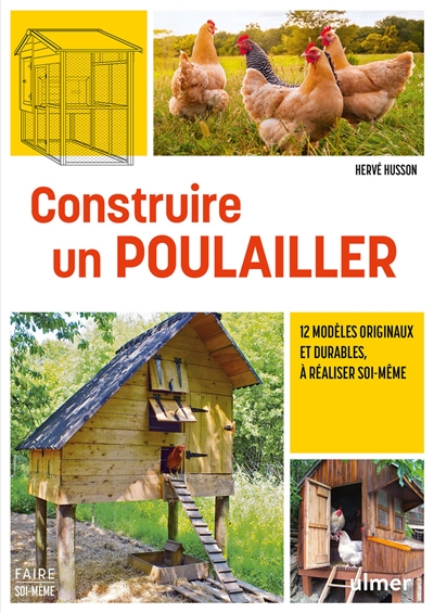 Construire un poulailler : 12 modèles originaux et durables, à réaliser soi-même