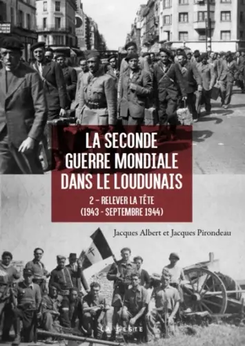 La Seconde Guerre mondiale dans le Loudunais. Vol. 2. Relever la tête (1943-septembre 1944)