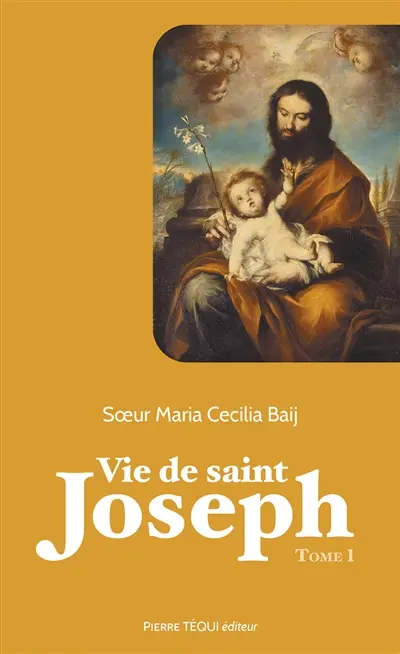 Vie de saint Joseph. Vol. 1. De la naissance de Joseph à la fuite en Egypte