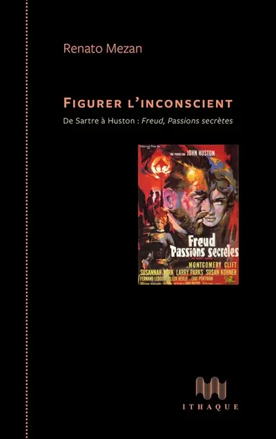 Figurer l'inconscient : de Sartre à Huston : Freud, passions secrètes