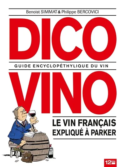 Dico vino : guide encyclopéthylique du vin : le vin français expliqué à Parker