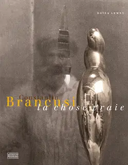 Constantin Brancusi : la chose vraie