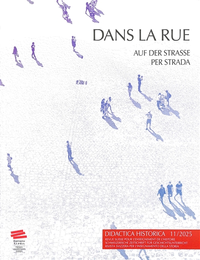Didactica historica : revue suisse pour l'enseignement de l'histoire = Didactica historica : schweizerische Zeitschrift für Geschichtsunterricht = Didactica historica : rivista svizzera per l'insegnamento della storia, n° 11. Dans la rue. Auf der Strasse. Per strada