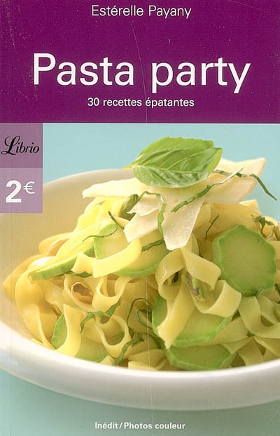 Pasta party : 30 recettes épatantes