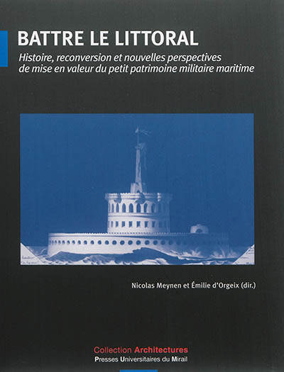 Battre le littoral : histoire, reconversion et nouvelles perspectives de mise en valeur du petit patrimoine militaire maritime