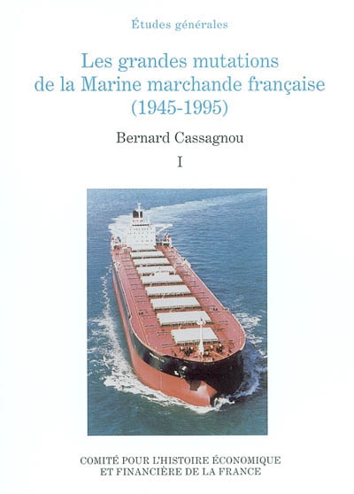 Les grandes mutations de la marine marchande française (1945-1995). Vol. 1