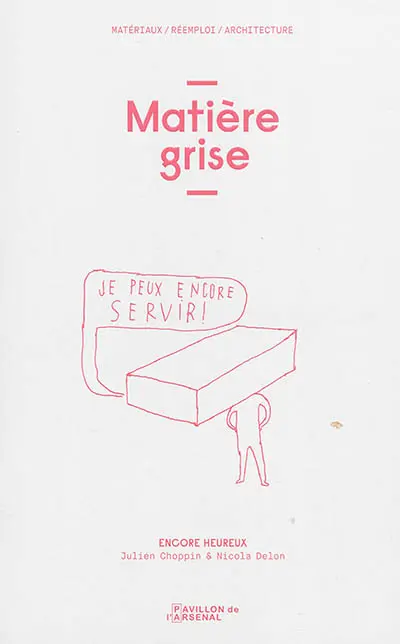 Matière grise : matériaux, réemploi, architecture