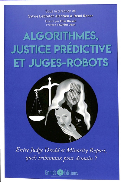Algorithmes, justice prédictive et juges-robots : entre Judge Dredd et Minority report, quels tribunaux pour demain ?
