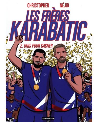 Les frères Karabatic. Vol. 2. Unis pour gagner