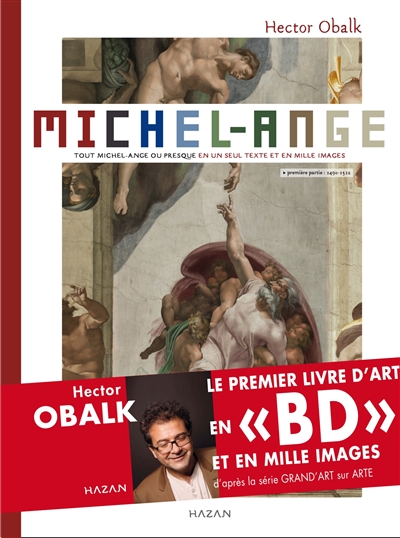 Michel-Ange : tout Michel-Ange ou presque en un seul texte et mille images. Vol. 1. 1490-1512