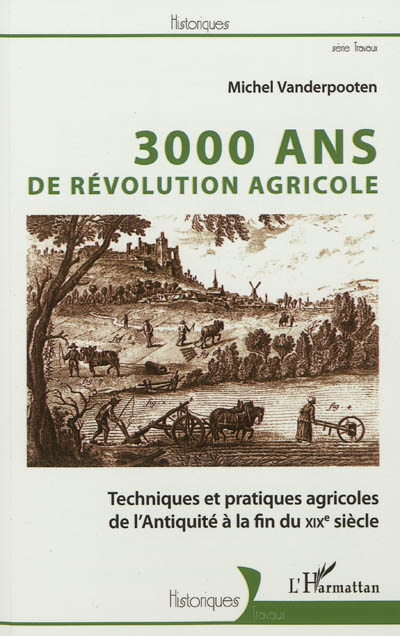 3.000 ans de révolution agricole : techniques et pratiques agricoles de l'Antiquité à la fin du XIXe siècle