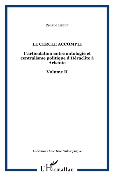 L'articulation entre ontologie et centralisme politique d'Héraclite à Aristote. Vol. 2. Le cercle accompli