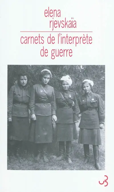 Carnets de l'interprète de guerre : sur la guerre, comme je l'ai vue, de la bataille de Moscou jusqu'aux derniers jours dans le bunker d'Hitler, et la tentative de Staline de récrire l'histoire