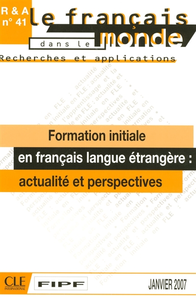 Français dans le monde, recherches et applications (Le), n° 41. Formation initiale en français langue étrangère : actualité et perspectives