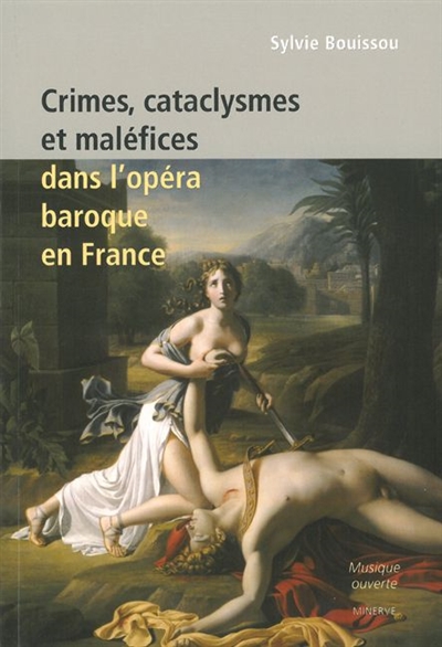 Crimes, cataclysmes et maléfices dans l'opéra baroque en France