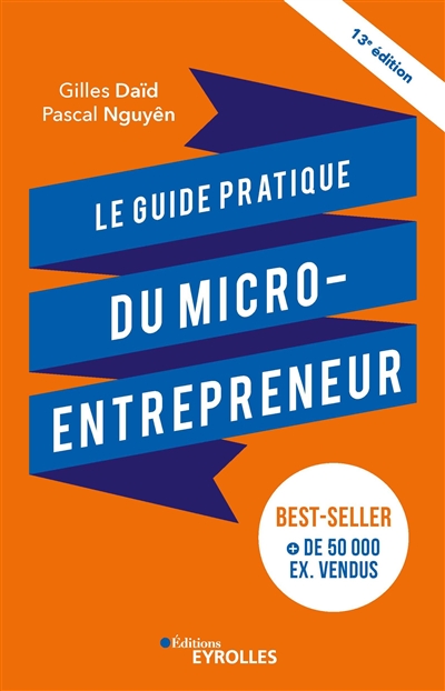 Le guide pratique du micro-entrepreneur : le best-seller des auto-entrepreneurs, des indépendants, des freelances, des slashers...