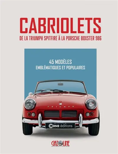 Cabriolets : de la Triumph Spitfire à la Porsche Boxster 986 : 45 modèles emblématiques et populaires