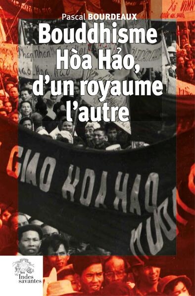 Bouddhisme Hoa Hao, d'un royaume l'autre : religion et révolution au sud Vietnam (1935-1955)