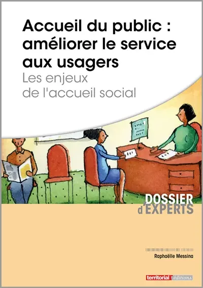 Accueil du public : améliorer le service aux usagers : les enjeux de l'accueil social Accueil du public : améliorer le service aux usagers : les enjeux de l'accueil social
