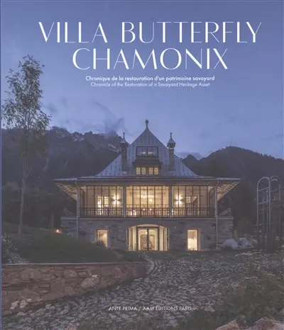 Villa Butterfly, Chamonix : chronique de la restauration d'un patrimoine savoyard. Villa Butterfly, Chamonix : chronicle of the restauration of a Savoyard heritage asset