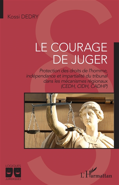 Le courage de juger : protection des droits de l'homme, indépendance et impartialité du tribunal dans les mécanismes régionaux (CEDH, CIDH, CADHP)