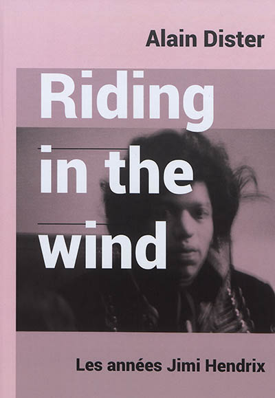 Riding in the wind : les années Jimi Hendrix : expositions organisées à la Médiathèque Istres Ouest Provence du 20 octobre au 6 janvier 2021 et à la Médiathèque Simone Veil à La Ciotat du 12 au 30 janvier 2021