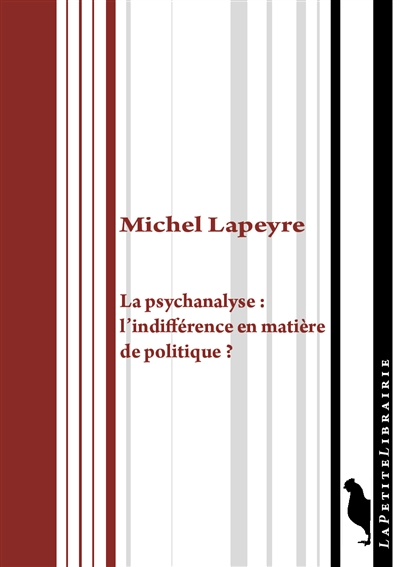 La psychanalyse : l'indifférence en matière de politique ? : recueil de textes, psychanalyse & politique