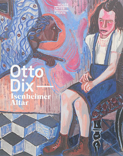 Otto Dix : Isenheimer Altar : Ausstellung, Colmar, Musée Unterlinden, die vom 8 Oktober 2016 bis zum 30 Januar 2017