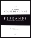 Ferrandi, l'école française de gastronomie, Paris : le grand cours de cuisine : toutes les techniques pour réussir comme un chef