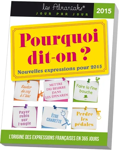Pourquoi dit-on ? : nouvelles expressions pour 2015