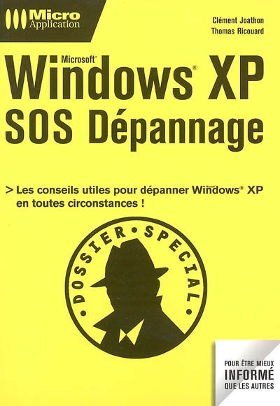 Windows XP : SOS dépannage : toutes les solutions et les conseils pratiques pour dépanner Windows en toutes circonstances !