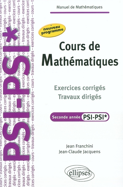 Cours de mathématiques : exercices corrigés, travaux dirigés, seconde année PSI-PSI* : nouveau programme