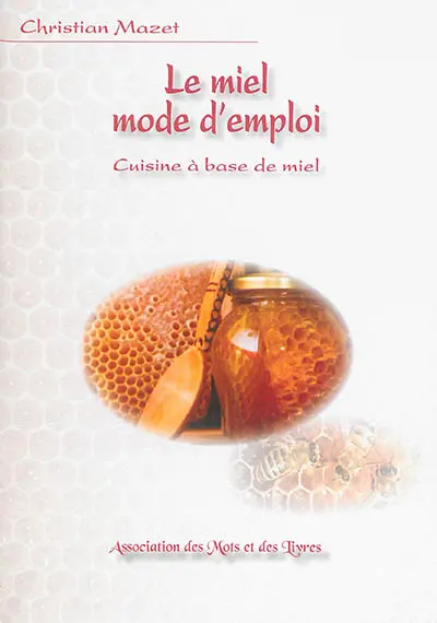 Le miel mode d'emploi : cuisine à base de miel