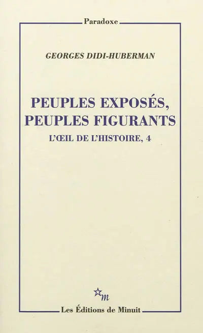 L'oeil de l'histoire. Vol. 4. Peuples exposés, peuples figurants