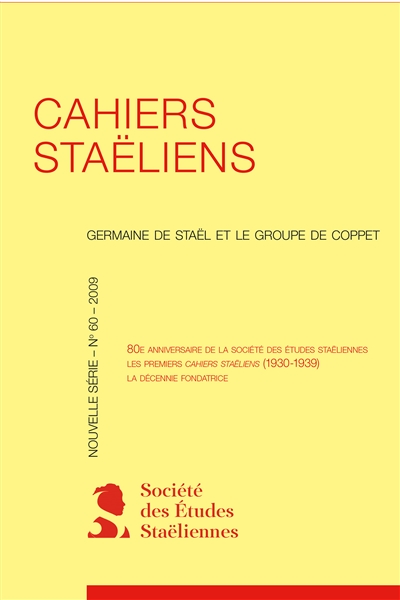 Cahiers staëliens, n° 60. 80e anniversaire de la Société des études staëliennes : les premiers Cahiers staëliens (1930-1939) : la décennie fondatrice